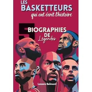 BELMONT, Lazare Les basketteurs qui ont écrit l’histoire : 5 biographies de légendes: LeBron James, Stephen Curry, Michael Jordan, Kareem Abdul-Jabbar, Kobe Bryant, ... croisés, records et héritage du basketball BELMONT, Lazare Les basketteurs qui ont écrit l’histoire : 5 biographies de légendes: LeBron James, Stephen Curry, Michael Jordan, Kareem Abdul-Jabbar, Kobe Bryant, ... croisés, records et héritage du basketball