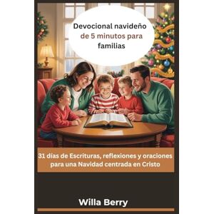 Berry, Willa Devocional navideño de 5 minutos para familias: 31 días de Escrituras, reflexiones y oraciones para una Navidad centrada en Cristo Berry, Willa Devocional navideño de 5 minutos para familias: 31 días de Escrituras, reflexiones y oraciones para una Navidad centrada en Cristo