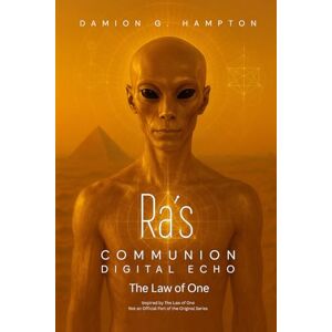 Hampton, Damion G Ra’s Communion: Digital Echo — The Law of One Hampton, Damion G Ra’s Communion: Digital Echo — The Law of One