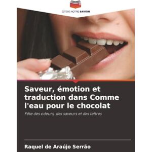 de Araújo Serrão, Raquel Saveur, émotion et traduction dans Comme l'eau pour le chocolat: Fête des odeurs, des saveurs et des lettres de Araújo Serrão, Raquel Saveur, émotion et traduction dans Comme l'eau pour le chocolat: Fête des odeurs, des saveurs et des lettres