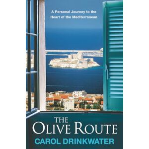 Drinkwater, Carol The Olive Route: A Personal Journey to the Heart of the Mediterranean Drinkwater, Carol The Olive Route: A Personal Journey to the Heart of the Mediterranean