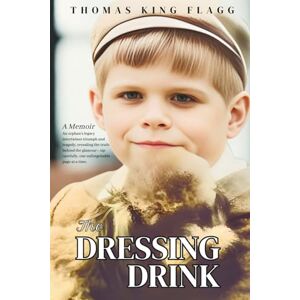 Flagg, Thomas King The Dressing Drink: An orphan's legacy intertwines triumph and tragedy, revealing the truth behind the glamour—sip carefully, one unforgettable page at a time. Flagg, Thomas King The Dressing Drink: An orphan's legacy intertwines triumph and tragedy, revealing the truth behind the glamour—sip carefully, one unforgettable page at a time.