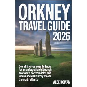 ROWAN, ALEX ORKNEY TRAVEL GUIDE 2026: Everything You Need to Know for an Unforgettable Journey Through Scotland’s Northern Isles and Where Ancient History Meets the North Atlantic ROWAN, ALEX ORKNEY TRAVEL GUIDE 2026: Everything You Need to Know for an Unforgettable Journey Through Scotland’s Northern Isles and Where Ancient History Meets the North Atlantic