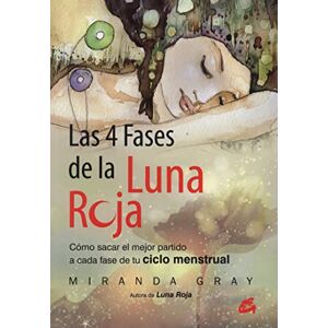 Gray, Miranda Las 4 fases de la luna roja : cómo sacar el mejor partido a cada fase de tu ciclo menstrual Gray, Miranda Las 4 fases de la luna roja : cómo sacar el mejor partido a cada fase de tu ciclo menstrual