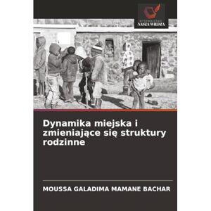 MAMANE BACHAR, MOUSSA GALADIMA Dynamika miejska i zmieniające się struktury rodzinne MAMANE BACHAR, MOUSSA GALADIMA Dynamika miejska i zmieniające się struktury rodzinne