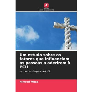 Mbae, Nimrod Um estudo sobre os fatores que influenciam as pessoas a aderirem à PCU: Um caso em Kangemi, Nairobi Mbae, Nimrod Um estudo sobre os fatores que influenciam as pessoas a aderirem à PCU: Um caso em Kangemi, Nairobi