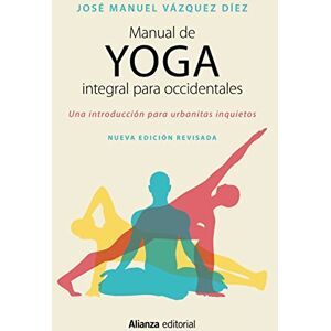 Vázquez Díez, José Manuel Manual de yoga integral para occidentales : una introducción para urbanitas inquietos Vázquez Díez, José Manuel Manual de yoga integral para occidentales : una introducción para urbanitas inquietos