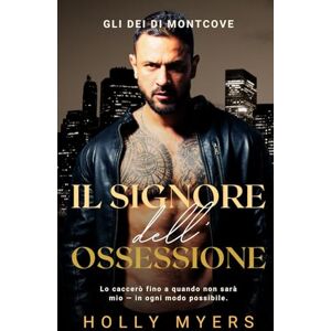 Myers, Holly Il Signore dell’Ossessione: Un dark romance MM mafioso ambientato al college (Gli Dei di Montcove) Myers, Holly Il Signore dell’Ossessione: Un dark romance MM mafioso ambientato al college (Gli Dei di Montcove)