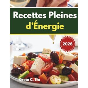Ela, Greta C. Livre de Recettes du Régime Bonne Énergie: Recettes énergisantes avec un programme de repas de 60 jours pour la vitalité et le bien-être au quotidien Ela, Greta C. Livre de Recettes du Régime Bonne Énergie: Recettes énergisantes avec un programme de repas de 60 jours pour la vitalité et le bien-être au quotidien