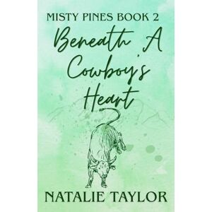 Taylor Beneath A Cowboy's Heart: Misty Pines Book Two Taylor Beneath A Cowboy's Heart: Misty Pines Book Two