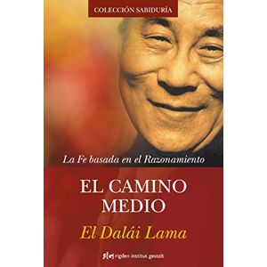 Dalai Lama XIV El Camino Medio / The Middle Way: La Fe Basada En El Razonamiento Dalai Lama XIV El Camino Medio / The Middle Way: La Fe Basada En El Razonamiento