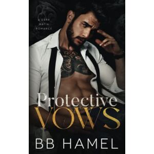 Hamel, B. B. Protective Vows: A Dark Mafia Romance: 1 (Valverde Mafia) Hamel, B. B. Protective Vows: A Dark Mafia Romance: 1 (Valverde Mafia)