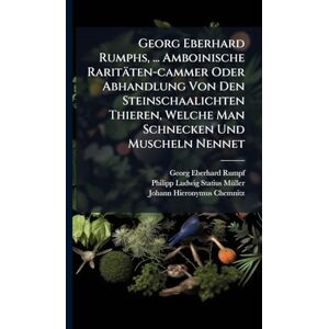 Rumpf, Georg Eberhard Georg Eberhard Rumphs, ... Amboinische Raritäten-cammer Oder Abhandlung Von Den Steinschaalichten Thieren, Welche Man Schnecken Und Muscheln Nennet Rumpf, Georg Eberhard Georg Eberhard Rumphs, ... Amboinische Raritäten-cammer Oder Abhandlung Von Den Steinschaalichten Thieren, Welche Man Schnecken Und Muscheln Nennet
