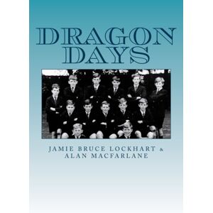 Bruce Lockhart, Jamie Dragon Days: The Dragon School, Oxford, 1949-1955 Bruce Lockhart, Jamie Dragon Days: The Dragon School, Oxford, 1949-1955