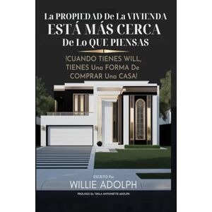 Adolph, Willie LA PROPIEDAD DE LA VIVIENDA ESTÁ MÁS CERCA DE LO QUE PIENSAS: CUANDO TIENES WILL, TIENES UNA FORMA DE COMPRAR UNA CASA Adolph, Willie LA PROPIEDAD DE LA VIVIENDA ESTÁ MÁS CERCA DE LO QUE PIENSAS: CUANDO TIENES WILL, TIENES UNA FORMA DE COMPRAR UNA CASA