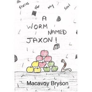 Bryson, Macavoy A WORM NAMED JAXON (Stories For My Son) Bryson, Macavoy A WORM NAMED JAXON (Stories For My Son)