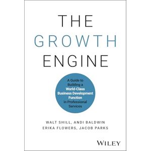 Shill, Walt The Growth Engine: A Guide to Building a World-Class Business Development Function in Professional Services Shill, Walt The Growth Engine: A Guide to Building a World-Class Business Development Function in Professional Services
