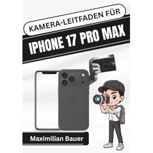 Bauer, Maximilian KAMERA-LEITFADEN FÜR IPHONE 17 PRO MAX: Erweiterte Kamerafunktionen für atemberaubende Fotos und kinoreife Videos freischalten (iPhone 17 ... ... Kameranutzer und Senioren aller Modelle) Bauer, Maximilian KAMERA-LEITFADEN FÜR IPHONE 17 PRO MAX: Erweiterte Kamerafunktionen für atemberaubende Fotos und kinoreife Videos freischalten (iPhone 17 ... ... Kameranutzer und Senioren aller Modelle)