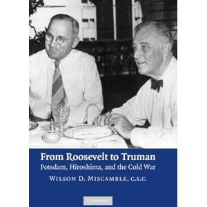 Wilson From Roosevelt to Truman: Potsdam, Hiroshima, and the Cold War Wilson From Roosevelt to Truman: Potsdam, Hiroshima, and the Cold War