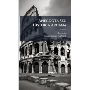 (Caesariensis), Procopius Anecdota Seu Historia Arcana (Caesariensis), Procopius Anecdota Seu Historia Arcana