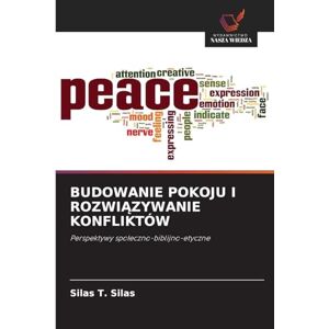 Silas, Silas T Budowanie Pokoju I RozwiĄzywanie Konfliktów: Perspektywy spo¿eczno-biblijno-etyczne Silas, Silas T Budowanie Pokoju I RozwiĄzywanie Konfliktów: Perspektywy spo¿eczno-biblijno-etyczne