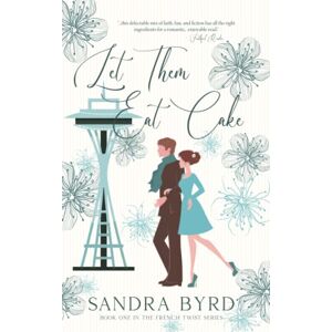 Byrd, Sandra Let Them Eat Cake: Volume 1 (French Twist) Byrd, Sandra Let Them Eat Cake: Volume 1 (French Twist)