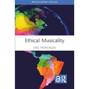 Trondalen, Gro Ethical Musicality (Music and Change: Ecological Perspectives) Trondalen, Gro Ethical Musicality (Music and Change: Ecological Perspectives)