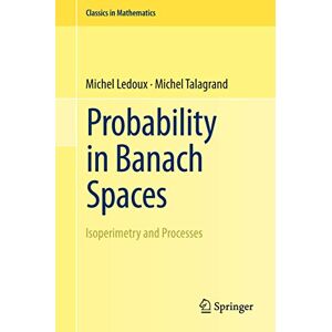 Ledoux, Michel Probability in Banach Spaces: Isoperimetry and Processes (Classics in Mathematics) Ledoux, Michel Probability in Banach Spaces: Isoperimetry and Processes (Classics in Mathematics)