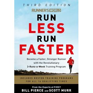 Pierce, Bill Runner's World Run Less Run Faster: Become a Faster, Stronger Runner with the Revolutionary 3-Runs-a-Week Training Program: Become a Faster, Stronger ... with the Revolutionary FIRST Training Program Pierce, Bill Runner's World Run Less Run Faster: Become a Faster, Stronger Runner with the Revolutionary 3-Runs-a-Week Training Program: Become a Faster, Stronger ... with the Revolutionary FIRST Training Program