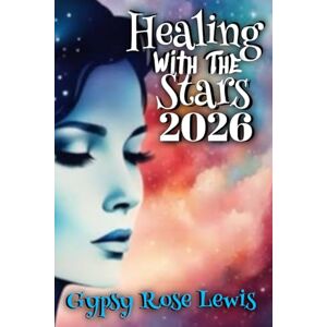 Lewis, Gypsy Rose Healing With The Stars 2025 (Northern Hemisphere Version):: An Astrological Guide to Self-Discovery and Personal Transformation Lewis, Gypsy Rose Healing With The Stars 2025 (Northern Hemisphere Version):: An Astrological Guide to Self-Discovery and Personal Transformation