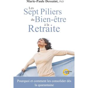 Dessaint, Marie-Paule Les sept piliers du bien-être à la retraite: Pourquoi et comment les consolider dès la quarantaine Dessaint, Marie-Paule Les sept piliers du bien-être à la retraite: Pourquoi et comment les consolider dès la quarantaine