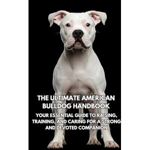 Books, Inkspire The Ultimate American Bulldog Handbook: Your Essential Guide to Raising, Training, and Caring for a Strong and Devoted Companion Books, Inkspire The Ultimate American Bulldog Handbook: Your Essential Guide to Raising, Training, and Caring for a Strong and Devoted Companion