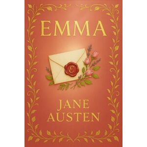 Austen, Jane Emma: A timeless story of matchmaking, misjudgment, and emotional awakening in the elegant world of Regency England's social customs and romantic expectations Austen, Jane Emma: A timeless story of matchmaking, misjudgment, and emotional awakening in the elegant world of Regency England's social customs and romantic expectations