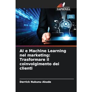 Akude, Derrick Nukunu AI e Machine Learning nel marketing: Trasformare il coinvolgimento dei clienti Akude, Derrick Nukunu AI e Machine Learning nel marketing: Trasformare il coinvolgimento dei clienti
