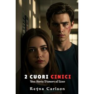 Carlson, Reyna 2 Cuori Cinici: Una Storia D'amore al Liceo Carlson, Reyna 2 Cuori Cinici: Una Storia D'amore al Liceo