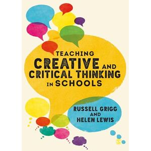 Grigg, Russell Teaching Creative and Critical Thinking in Schools Grigg, Russell Teaching Creative and Critical Thinking in Schools