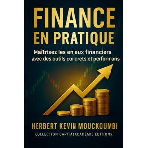 MOUCKOUMBI, Herbert Kevin Finance en Pratique : Maîtrisez les enjeux financiers avec des outils pratiques.: #investissement responsable durable, #économie comportementale finance, #fintech innovation financière, #portefeuille MOUCKOUMBI, Herbert Kevin Finance en Pratique : Maîtrisez les enjeux financiers avec des outils pratiques.: #investissement responsable durable, #économie comportementale finance, #fintech innovation financière, #portefeuille