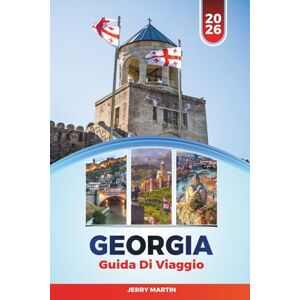 Martin, Jerry GEORGIA GUIDA DI VIAGGIO 2026: Scopri gemme nascoste, monumenti storici, consigli di viaggio ed esperienze di vacanza indimenticabili Martin, Jerry GEORGIA GUIDA DI VIAGGIO 2026: Scopri gemme nascoste, monumenti storici, consigli di viaggio ed esperienze di vacanza indimenticabili