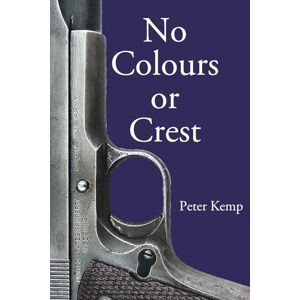 Kemp, Peter No Colours or Crest: The Secret Struggle for Europe (Peter Kemp War Trilogy) Kemp, Peter No Colours or Crest: The Secret Struggle for Europe (Peter Kemp War Trilogy)