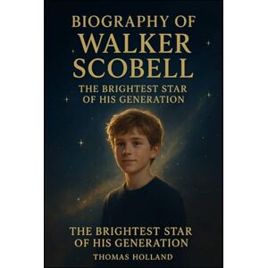 Holland, Thomas Biography of Walker Scobell: The Brightest Star of His Generation Holland, Thomas Biography of Walker Scobell: The Brightest Star of His Generation