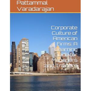 Varadarajan, Pattammal Corporate Culture of American Firms: A Learning Guide for Managers and Trainers (Mastering Corporate Culture) Varadarajan, Pattammal Corporate Culture of American Firms: A Learning Guide for Managers and Trainers (Mastering Corporate Culture)