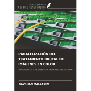 MALLAYEV, RAVSHAN PARALELIZACIÓN DEL TRATAMIENTO DIGITAL DE IMÁGENES EN COLOR: UNIVERSIDAD ESTATAL DE LENGUAS DEL MUNDO DE UZBEKISTÁN MALLAYEV, RAVSHAN PARALELIZACIÓN DEL TRATAMIENTO DIGITAL DE IMÁGENES EN COLOR: UNIVERSIDAD ESTATAL DE LENGUAS DEL MUNDO DE UZBEKISTÁN