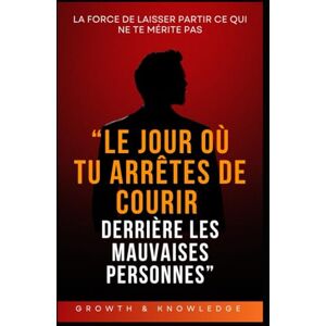 Knowledge, Growth and “Le jour où tu arrêtes de courir derrière les mauvaises personnes”: La force de laisser partir ce qui ne te mérite pas Knowledge, Growth and “Le jour où tu arrêtes de courir derrière les mauvaises personnes”: La force de laisser partir ce qui ne te mérite pas
