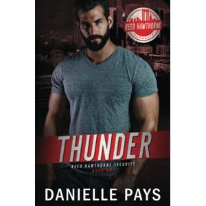 PAYS, DANIELLE THUNDER: REED HAWTHORNE SECURITY ROMANTIC SUSPENSE PAYS, DANIELLE THUNDER: REED HAWTHORNE SECURITY ROMANTIC SUSPENSE