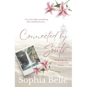 Belle, Sophia Connected by Souls: The Connected Series Book One Belle, Sophia Connected by Souls: The Connected Series Book One
