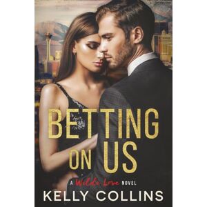 Collins, Kelly Betting On Us (A Wilde Love Novel) Collins, Kelly Betting On Us (A Wilde Love Novel)