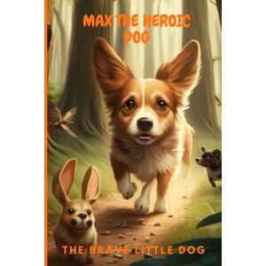 Luxama, Dan Ely Max The heroic dog (book for kids ages 3-8 years old)bedtime story, Inspiring Tales of Animal Friendship. Luxama, Dan Ely Max The heroic dog (book for kids ages 3-8 years old)bedtime story, Inspiring Tales of Animal Friendship.