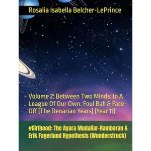 Belcher-LePrince, Rosalia Isabella #Girlhood: The Ayara Mudaliar-Rambaran & Erik Fagerlund Hypothesis (Wonderstruck): Volume 2: Between Two Minds: In A League Of Our Own: Foul Ball & ... & Erik Bjorn Fagerlund Hypothesis) Belcher-LePrince, Rosalia Isabella #Girlhood: The Ayara Mudaliar-Rambaran & Erik Fagerlund Hypothesis (Wonderstruck): Volume 2: Between Two Minds: In A League Of Our Own: Foul Ball & ... & Erik Bjorn Fagerlund Hypothesis)