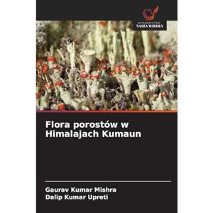 Mishra, Gaurav Kumar Flora porostów w Himalajach Kumaun Mishra, Gaurav Kumar Flora porostów w Himalajach Kumaun