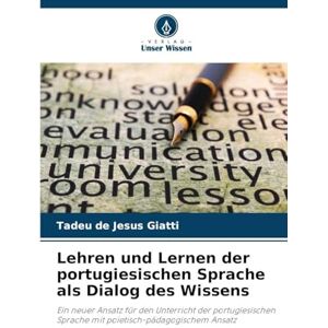 Giatti, Tadeu de Jesus Lehren und Lernen der portugiesischen Sprache als Dialog des Wissens: Ein neuer Ansatz für den Unterricht der portugiesischen Sprache mit poietisch-pädagogischem Ansatz Giatti, Tadeu de Jesus Lehren und Lernen der portugiesischen Sprache als Dialog des Wissens: Ein neuer Ansatz für den Unterricht der portugiesischen Sprache mit poietisch-pädagogischem Ansatz